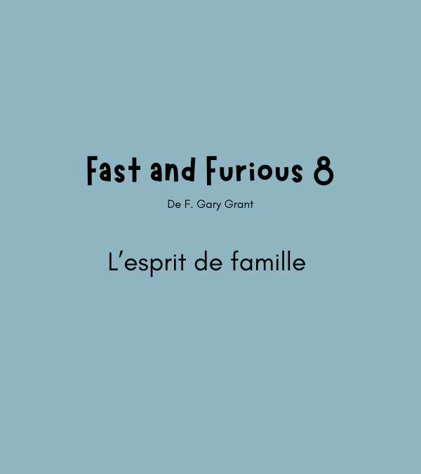 Fast and Furious 8 – L’esprit de famille